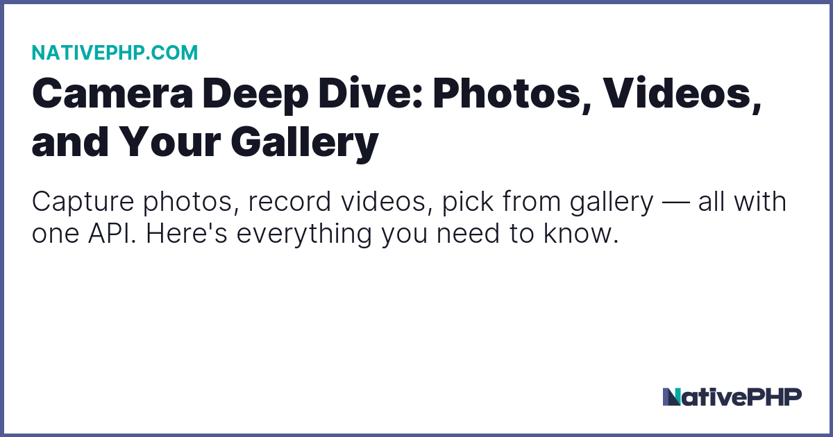 Camera Deep Dive: Photos, Videos, and Your Gallery - Blog - NativePHP